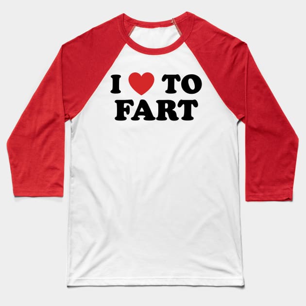 I Love To Fart Baseball T-Shirt by TextTees